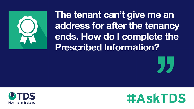 #AskTDS: "The tenant can't give me an address for after the tenancy ends. How do I complete the Prescribed Information?"