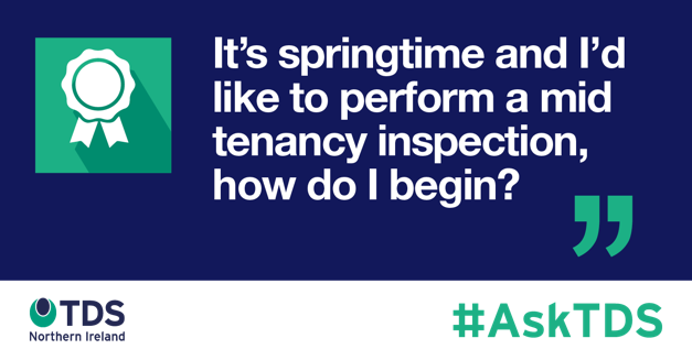 AskTDS: It's springtime and I'd like to perform a mid-tenancy property inspection, how do I begin?