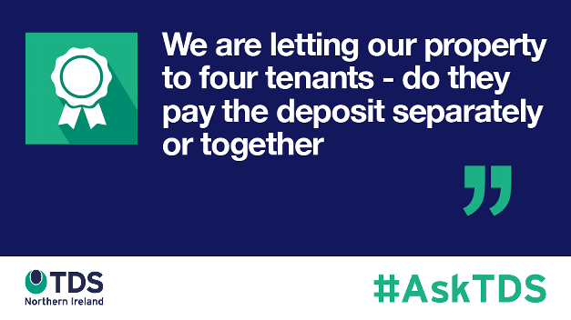 #AskTDS: "We are letting our property to four tenants - do they pay the deposit separately or together?"
