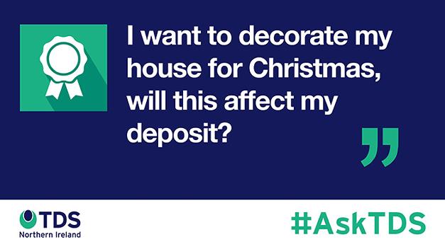 #AskTDS: "I want to decorate my house for Christmas, will this affect my deposit?"