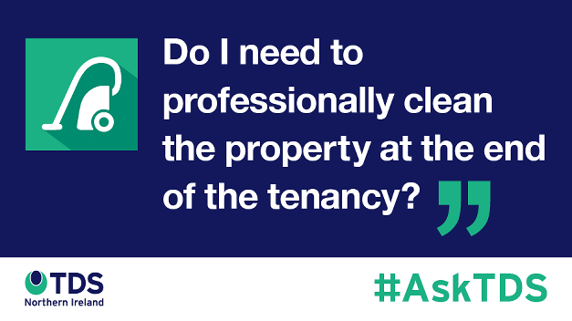 Ask TDS Northern Ireland - Do I need to professionally clean the property at the end of the tenancy banner