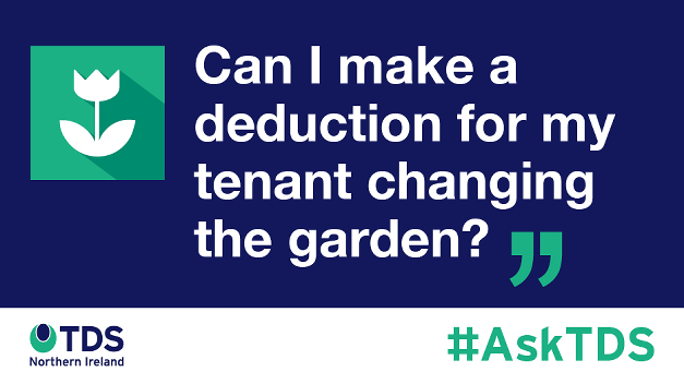 Ask TDS - Can I make a deduction from my tenant changing the garden