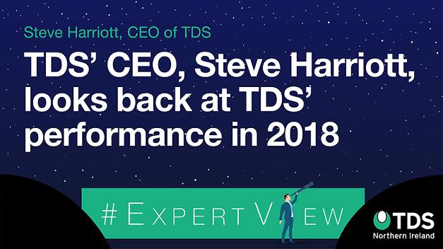 #ExpertView: TDS' CEO, Steve Harriott, looks back at TDS' performance in 2018