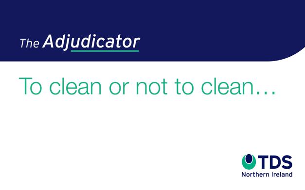 #TheAdjudicator: To clean or not to clean…