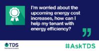 #AskTDS: I’m worried about the upcoming energy cost increases, how can I improve my property’s energy efficiency and support my tenants?