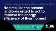 #ExpertView: No time like the present – landlords urged to act to improve the energy efficiency of their homes!